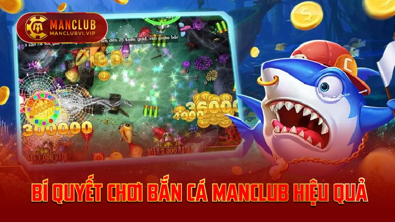 Bí quyết chơi bắn cá ManClub hiệu quả
