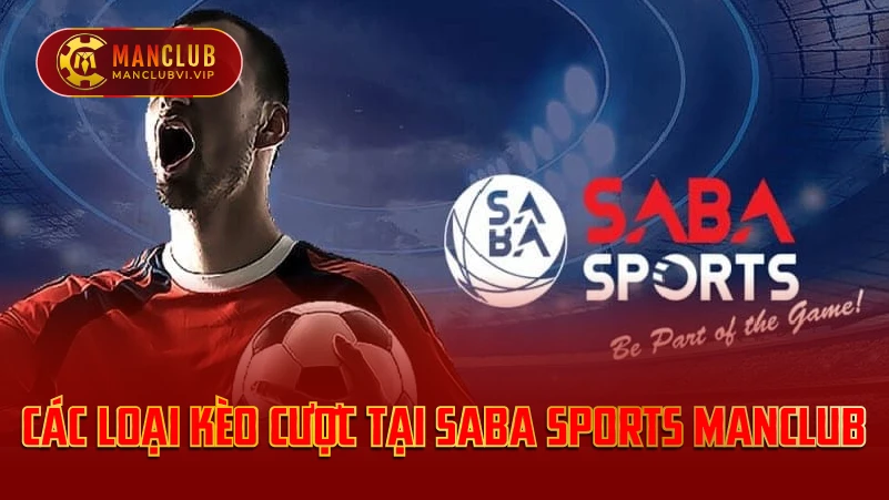Các Loại Kèo Cược Tại Saba Sports ManClub