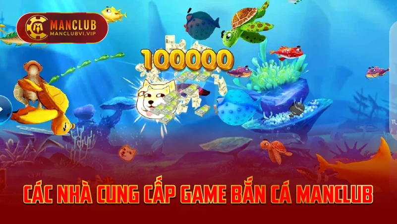 Các nhà cung cấp game bắn cá ManClub