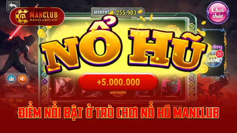 Điểm Nổi Bật Ở Trò Chơi Nổ Hũ ManClub