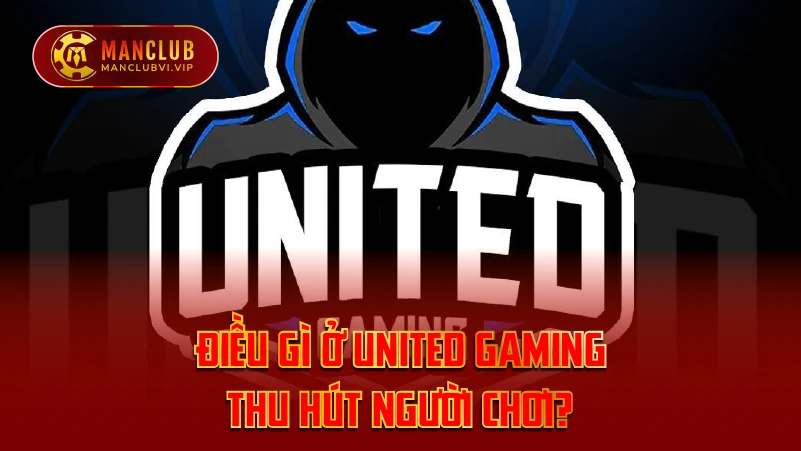 Điều Gì Ở United Gaming Thu Hút Người Chơi?