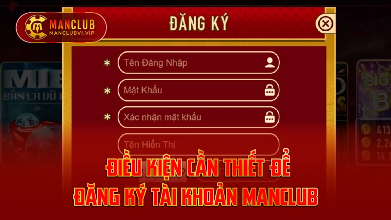 Điều Kiện Cần Thiết Để Đăng Ký Tài Khoản ManClub