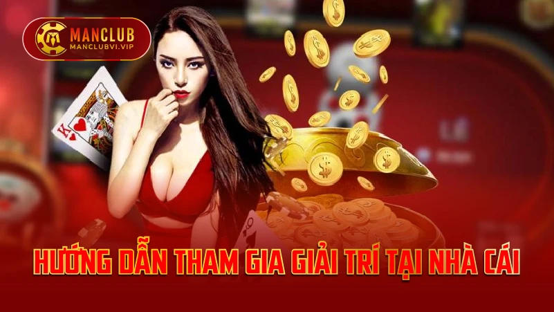 Hướng dẫn tham gia giải trí tại nhà cái ManClub