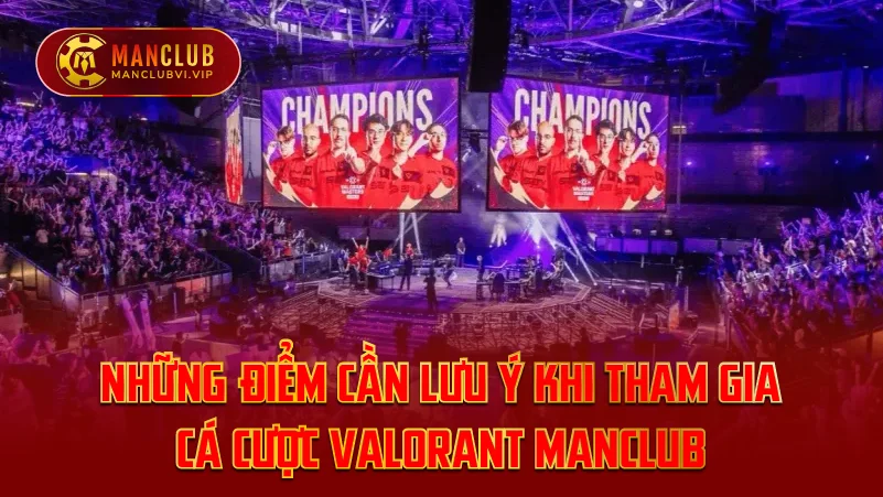 Những Điểm Cần Lưu Ý Khi Tham Gia Cá Cược Valorant ManClub
