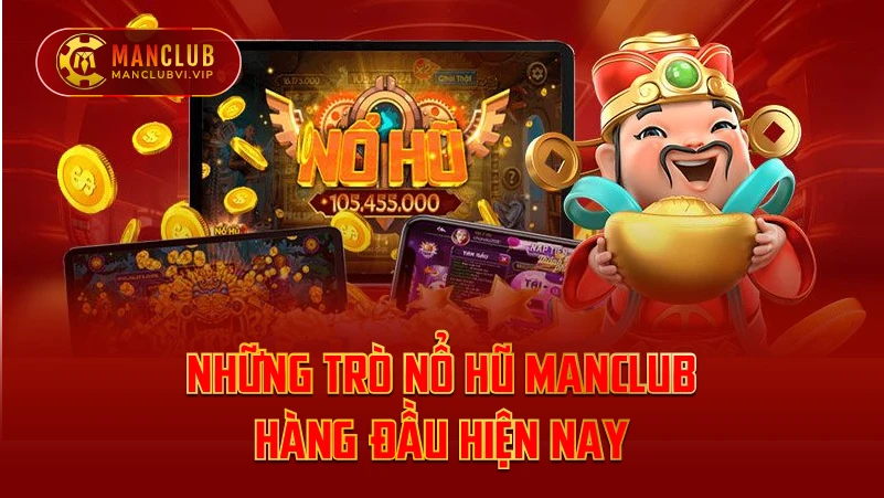 Những Trò Nổ Hũ ManClub Hàng Đầu Hiện Nay