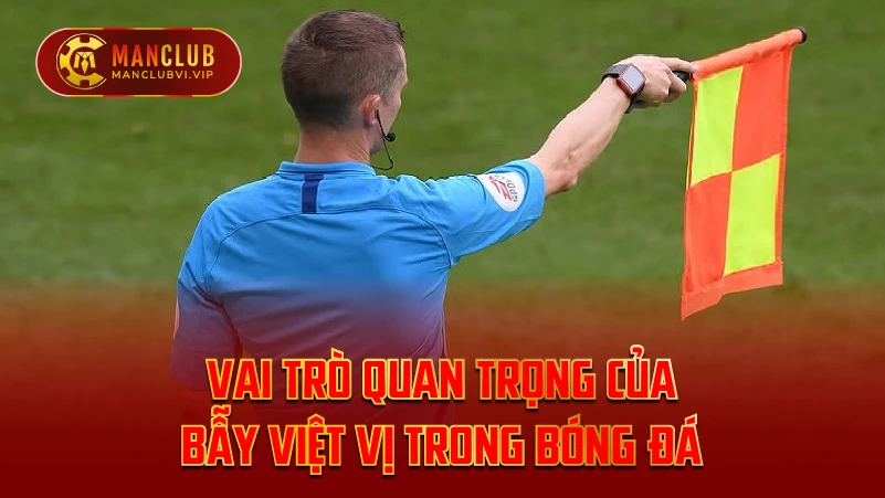 Vai Trò Quan Trọng Của Bẫy Việt Vị Trong Bóng Đá