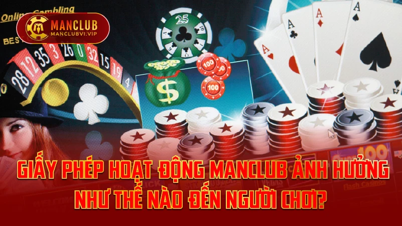 Giấy Phép hoạt động ManClub Ảnh Hưởng Như Thế Nào Đến Người Chơi?