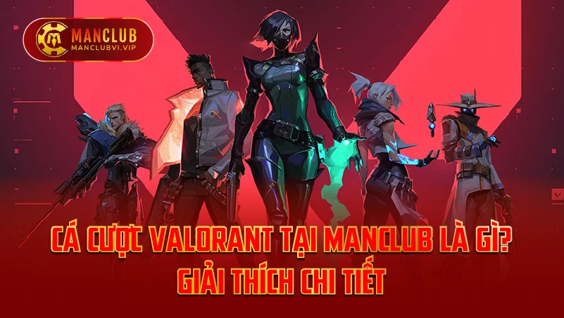 Cá cược Valorant tại ManClub là gì?
