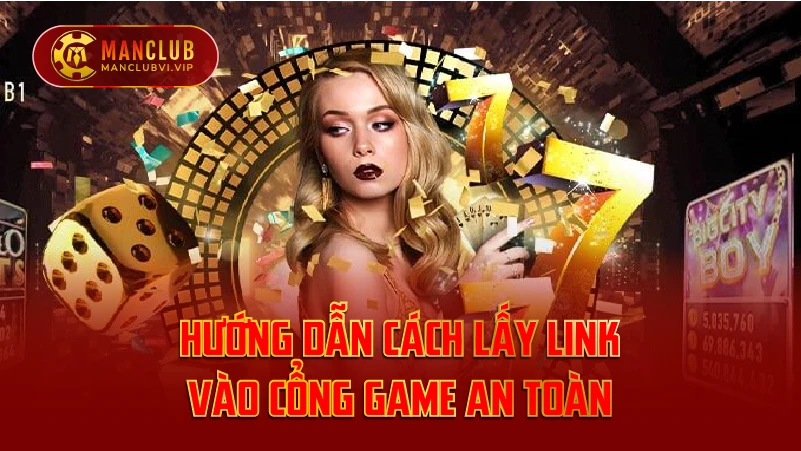 Hướng Dẫn Cách Lấy Link Vào Cổng Game An Toàn