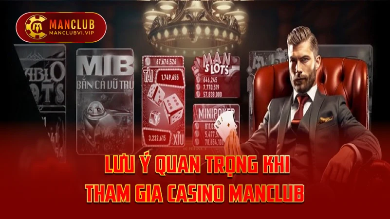 Lưu ý quan trọng khi tham gia Casino ManClub