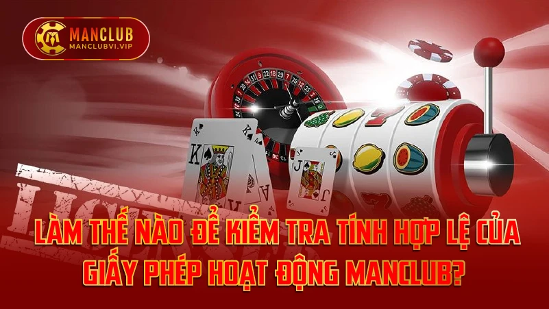 Kiểm Tra Tính Hợp Lệ Của Giấy Phép hoạt động ManClub